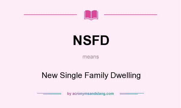 What does NSFD mean? It stands for New Single Family Dwelling
