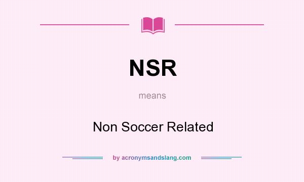 What does NSR mean? It stands for Non Soccer Related