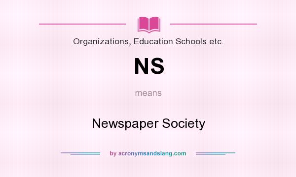 What does NS mean? It stands for Newspaper Society