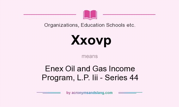 What does Xxovp mean? It stands for Enex Oil and Gas Income Program, L.P. Iii - Series 44