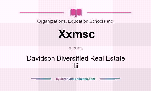 What does Xxmsc mean? It stands for Davidson Diversified Real Estate Iii