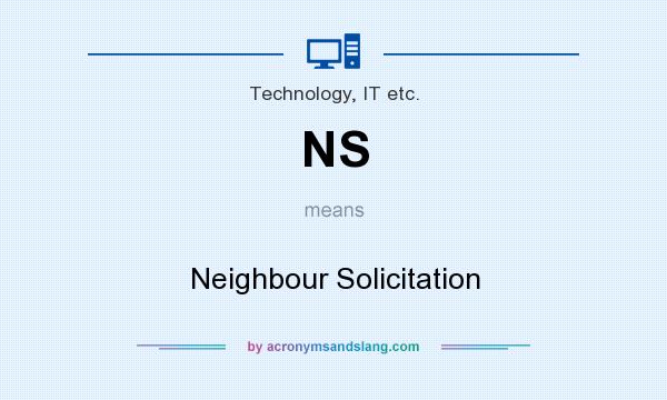 What does NS mean? It stands for Neighbour Solicitation
