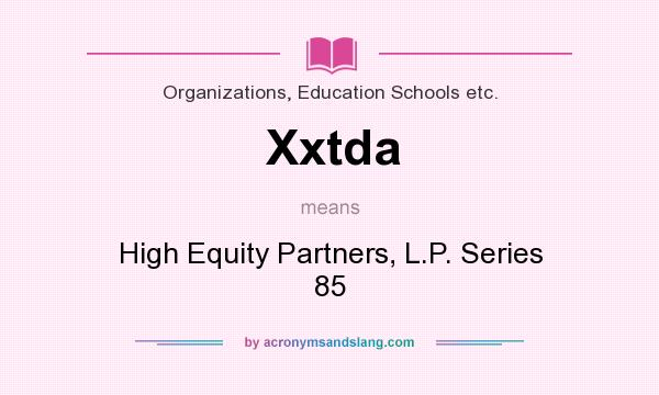 What does Xxtda mean? It stands for High Equity Partners, L.P. Series 85
