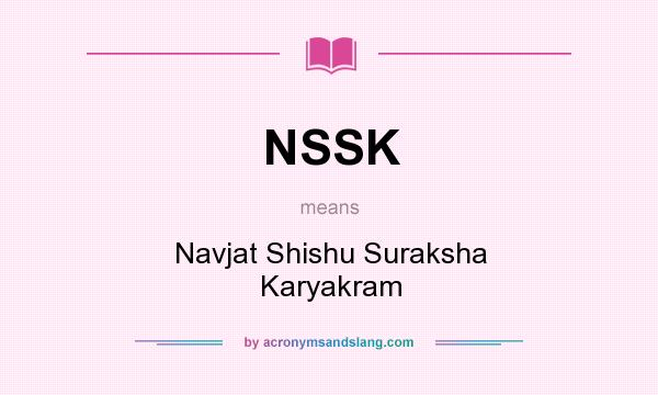 What does NSSK mean? It stands for Navjat Shishu Suraksha Karyakram