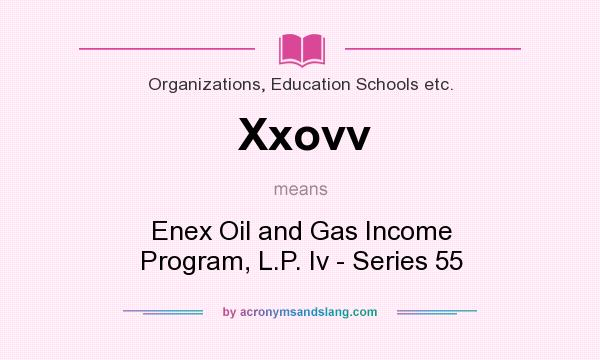 What does Xxovv mean? It stands for Enex Oil and Gas Income Program, L.P. Iv - Series 55