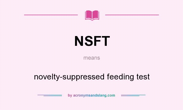 What does NSFT mean? It stands for novelty-suppressed feeding test