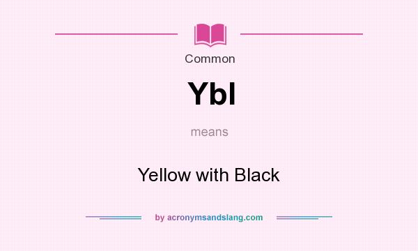 What does Ybl mean? It stands for Yellow with Black