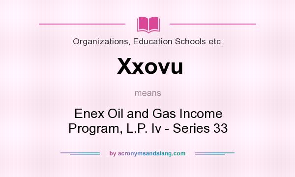 What does Xxovu mean? It stands for Enex Oil and Gas Income Program, L.P. Iv - Series 33
