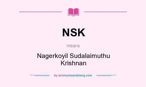 What does NSK mean? It stands for Nagerkoyil Sudalaimuthu Krishnan