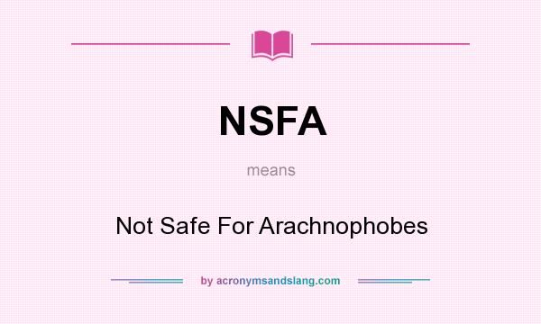 What does NSFA mean? It stands for Not Safe For Arachnophobes