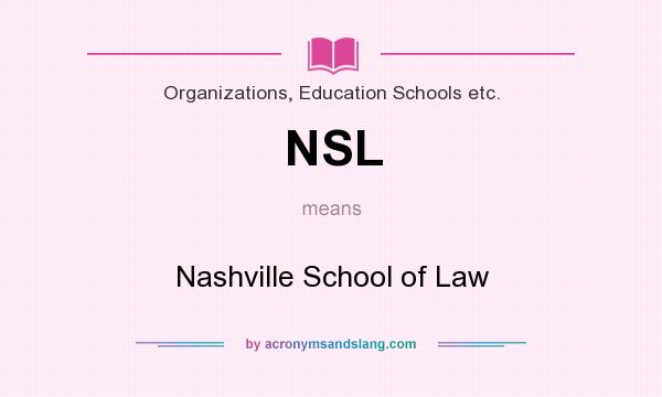What does NSL mean? It stands for Nashville School of Law