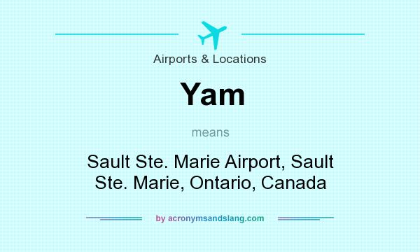 What does Yam mean? It stands for Sault Ste. Marie Airport, Sault Ste. Marie, Ontario, Canada