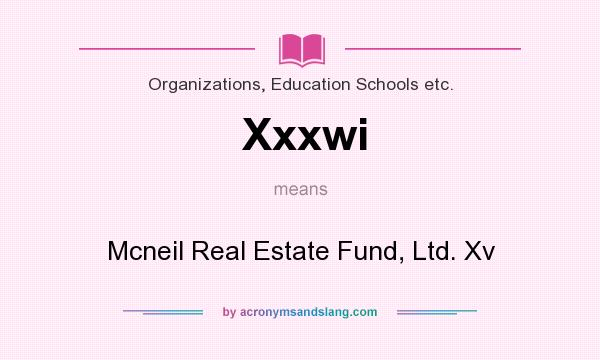 What does Xxxwi mean? It stands for Mcneil Real Estate Fund, Ltd. Xv