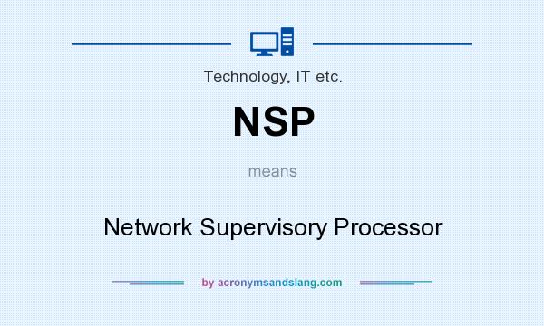 What does NSP mean? It stands for Network Supervisory Processor