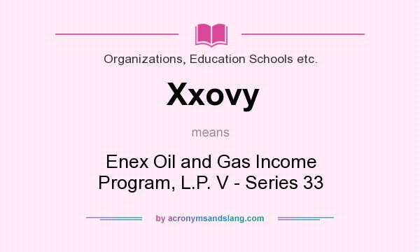 What does Xxovy mean? It stands for Enex Oil and Gas Income Program, L.P. V - Series 33