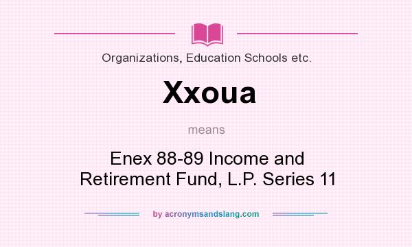 What does Xxoua mean? It stands for Enex 88-89 Income and Retirement Fund, L.P. Series 11