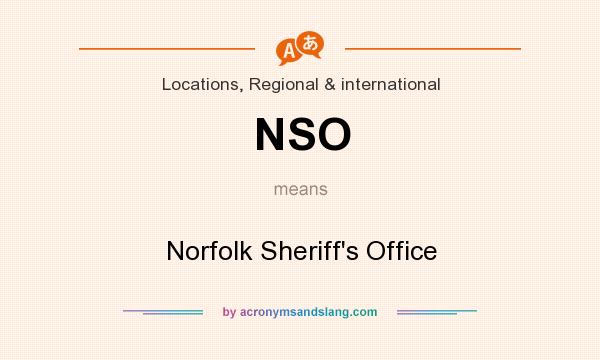 What does NSO mean? It stands for Norfolk Sheriff`s Office