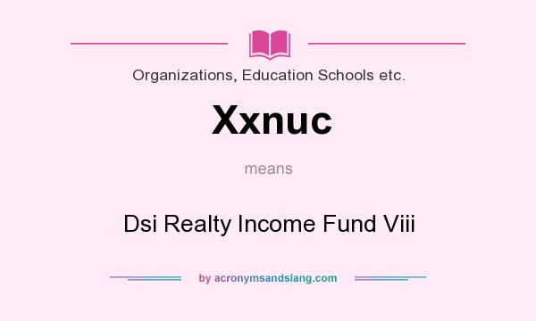 What does Xxnuc mean? It stands for Dsi Realty Income Fund Viii