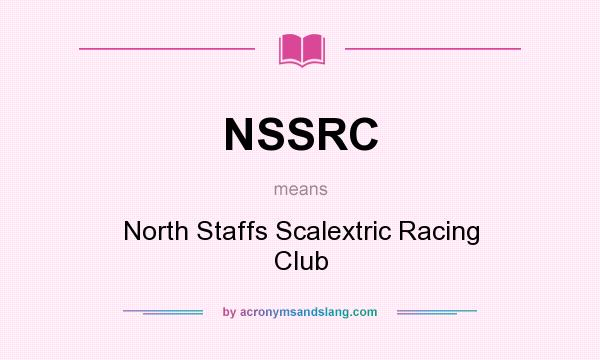 What does NSSRC mean? It stands for North Staffs Scalextric Racing Club