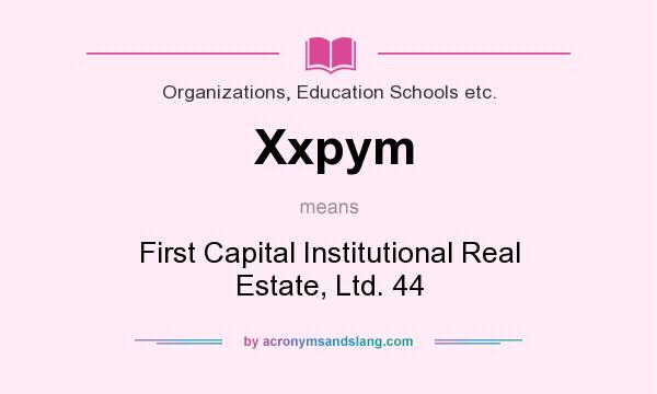 What does Xxpym mean? It stands for First Capital Institutional Real Estate, Ltd. 44