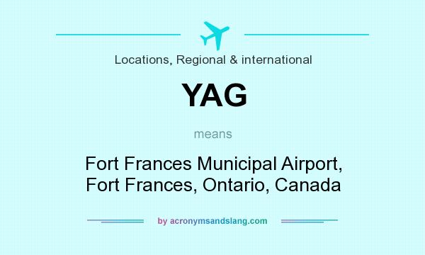 What does YAG mean? It stands for Fort Frances Municipal Airport, Fort Frances, Ontario, Canada