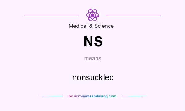 What does NS mean? It stands for nonsuckled