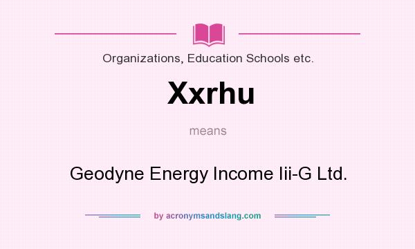 What does Xxrhu mean? It stands for Geodyne Energy Income Iii-G Ltd.