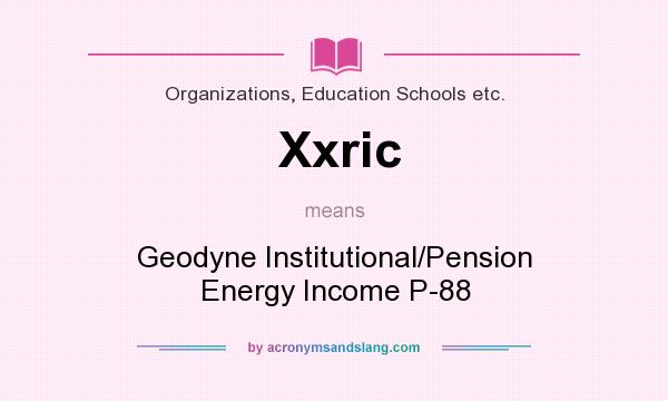 What does Xxric mean? It stands for Geodyne Institutional/Pension Energy Income P-88