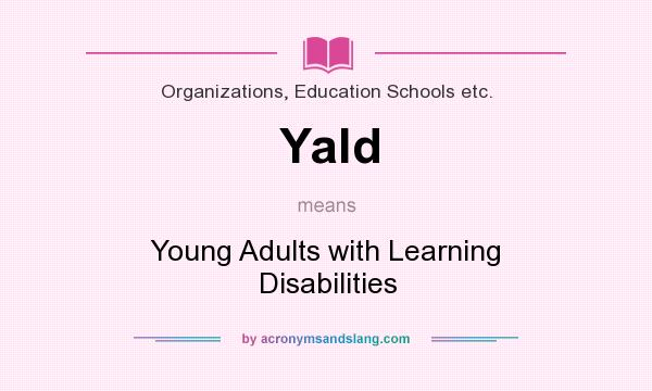 What does Yald mean? It stands for Young Adults with Learning Disabilities
