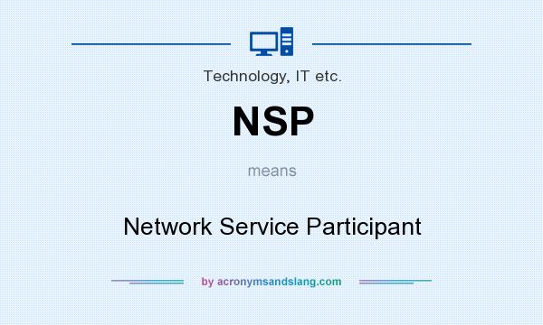 What does NSP mean? It stands for Network Service Participant