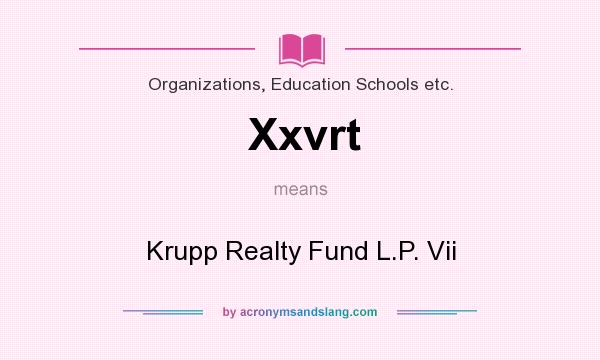 What does Xxvrt mean? It stands for Krupp Realty Fund L.P. Vii