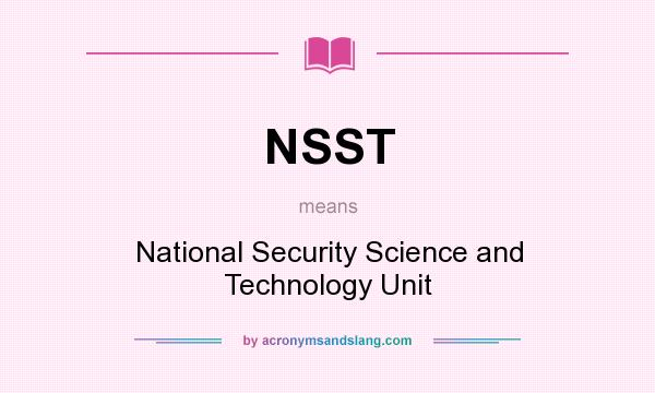 What does NSST mean? It stands for National Security Science and Technology Unit