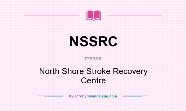 What does NSSRC mean? It stands for North Shore Stroke Recovery Centre