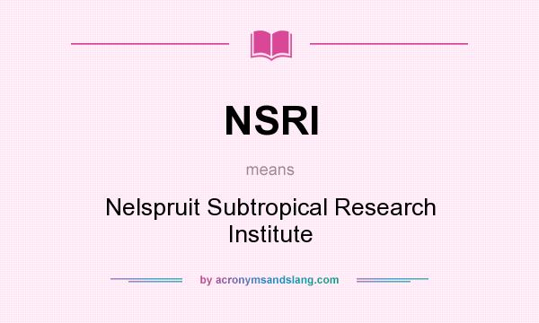 What does NSRI mean? It stands for Nelspruit Subtropical Research Institute