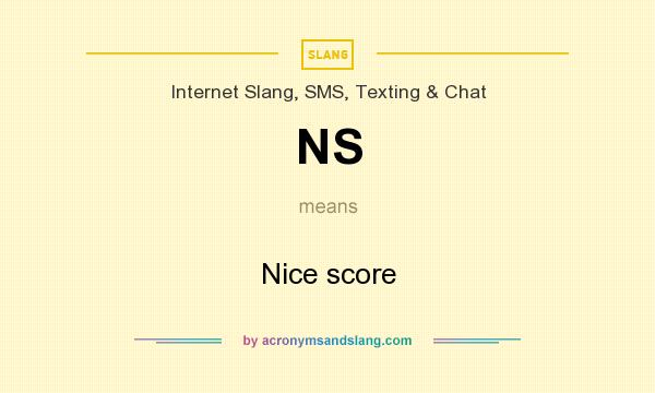 What does NS mean? It stands for Nice score