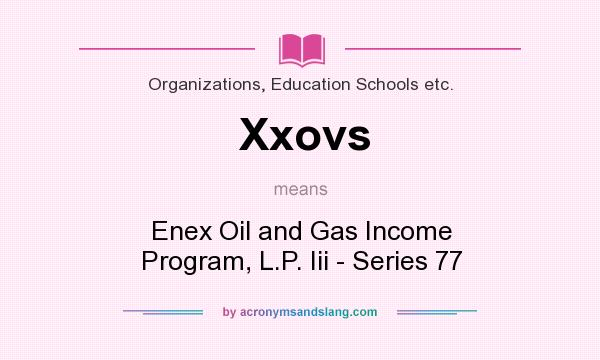 What does Xxovs mean? It stands for Enex Oil and Gas Income Program, L.P. Iii - Series 77
