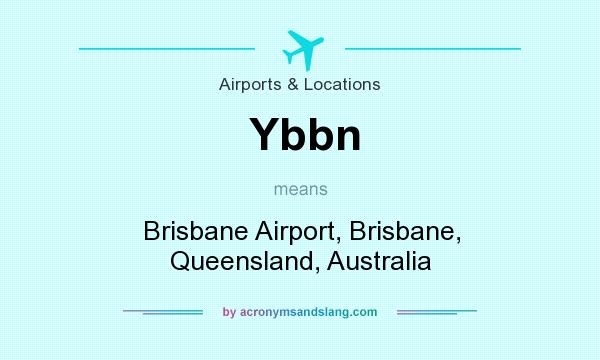 What does Ybbn mean? It stands for Brisbane Airport, Brisbane, Queensland, Australia