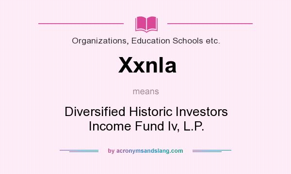 What does Xxnla mean? It stands for Diversified Historic Investors Income Fund Iv, L.P.