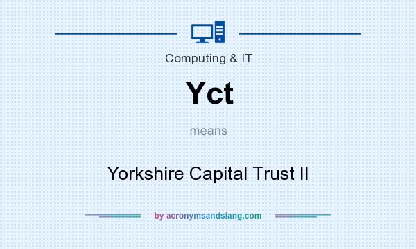 What does Yct mean? It stands for Yorkshire Capital Trust II