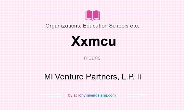 What does Xxmcu mean? It stands for Ml Venture Partners, L.P. Ii