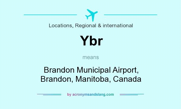 What does Ybr mean? It stands for Brandon Municipal Airport, Brandon, Manitoba, Canada