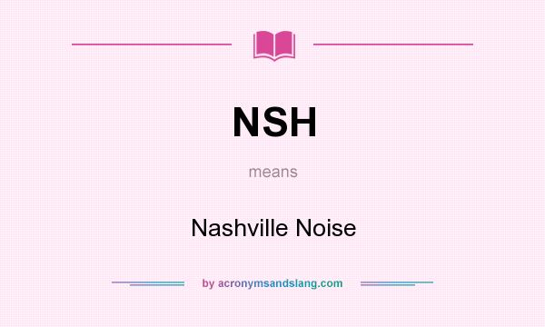 What does NSH mean? It stands for Nashville Noise