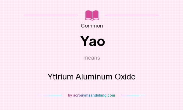 What does Yao mean? It stands for Yttrium Aluminum Oxide