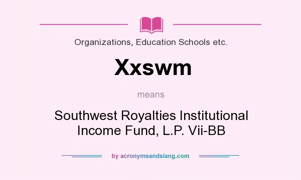 What does Xxswm mean? It stands for Southwest Royalties Institutional Income Fund, L.P. Vii-BB