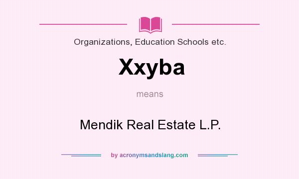 What does Xxyba mean? It stands for Mendik Real Estate L.P.