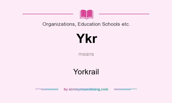 What does Ykr mean? It stands for Yorkrail