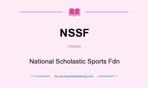What does NSSF mean? It stands for National Scholastic Sports Fdn