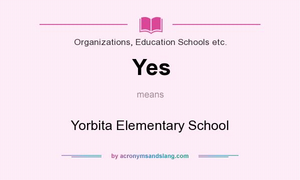 What does Yes mean? It stands for Yorbita Elementary School
