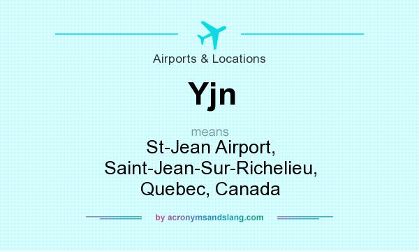 What does Yjn mean? It stands for St-Jean Airport, Saint-Jean-Sur-Richelieu, Quebec, Canada