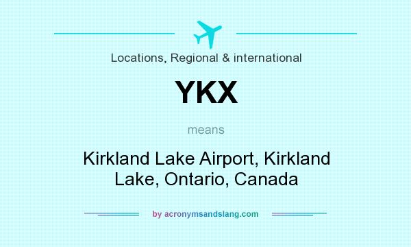 What does YKX mean? It stands for Kirkland Lake Airport, Kirkland Lake, Ontario, Canada